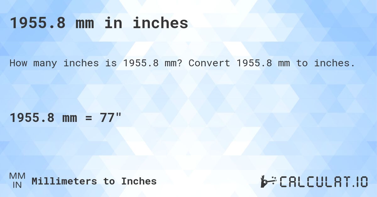 1955.8 mm in inches. Convert 1955.8 mm to inches.