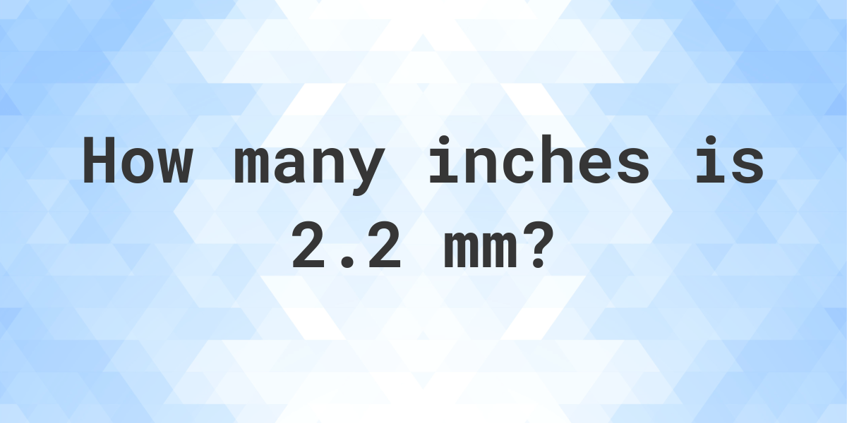 2.2 mm in inches - Calculatio what is 3.2 mm