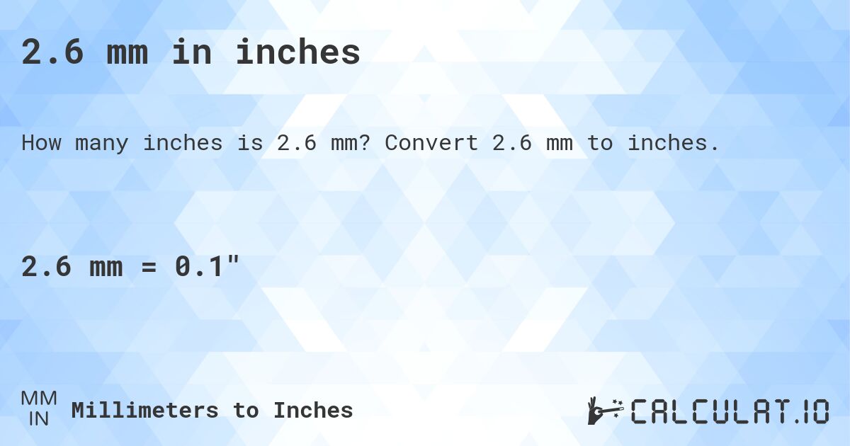 2.6 mm in inches. Convert 2.6 mm to inches.