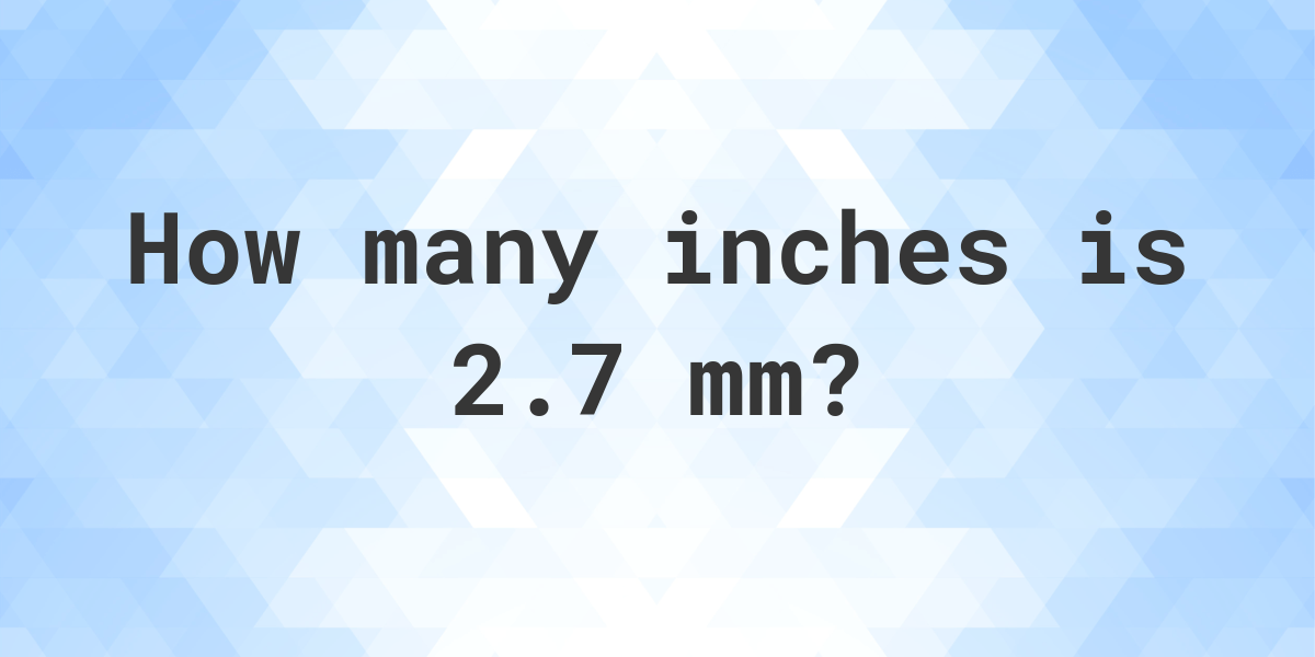 2-7-mm-in-inches-calculatio