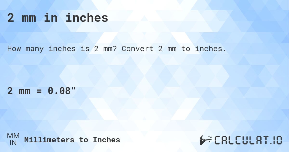 2 mm in inches. Convert 2 mm to inches.