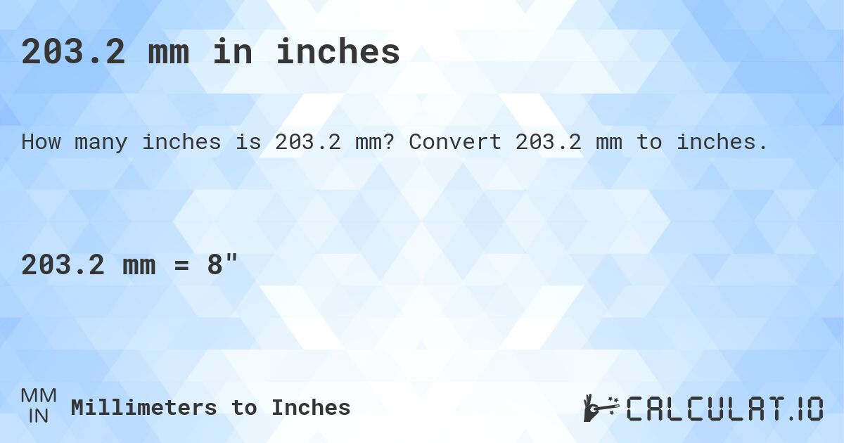 203.2 mm in inches. Convert 203.2 mm to inches.
