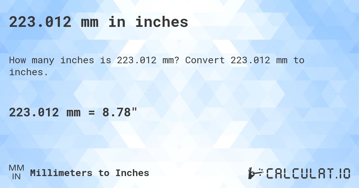 223.012 mm in inches. Convert 223.012 mm to inches.