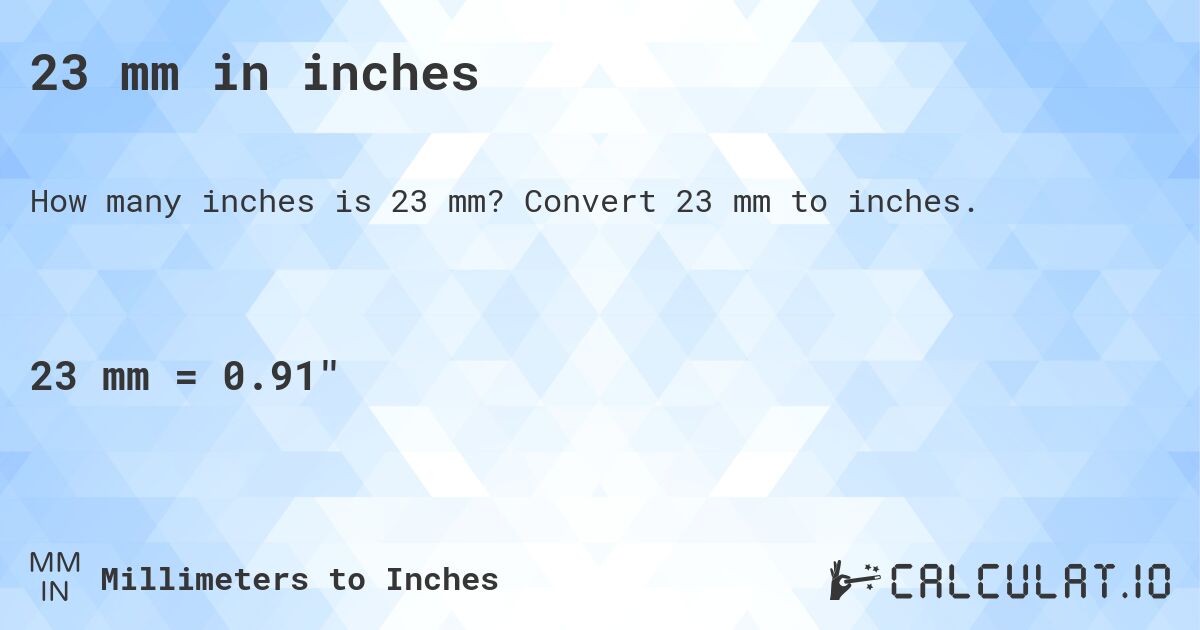 23 mm in inches. Convert 23 mm to inches.