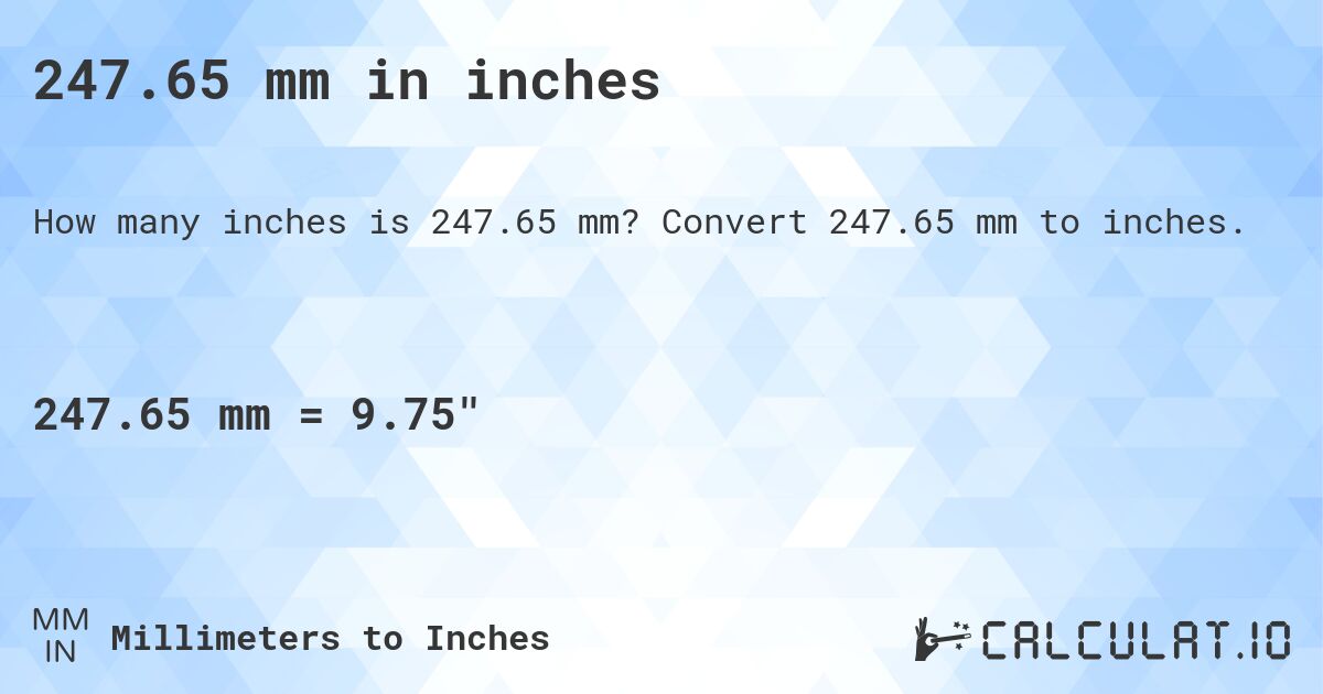 247.65 mm in inches. Convert 247.65 mm to inches.