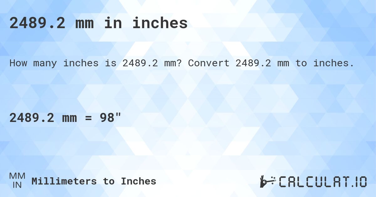 2489.2 mm in inches. Convert 2489.2 mm to inches.