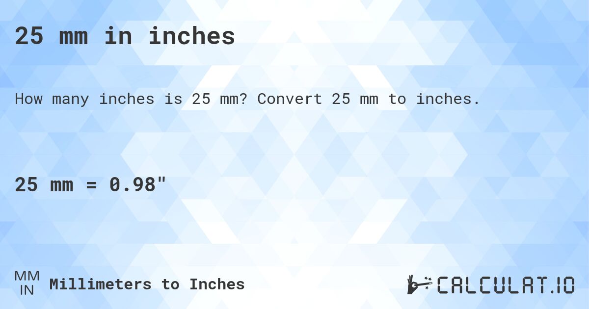 25 mm in inches. Convert 25 mm to inches.