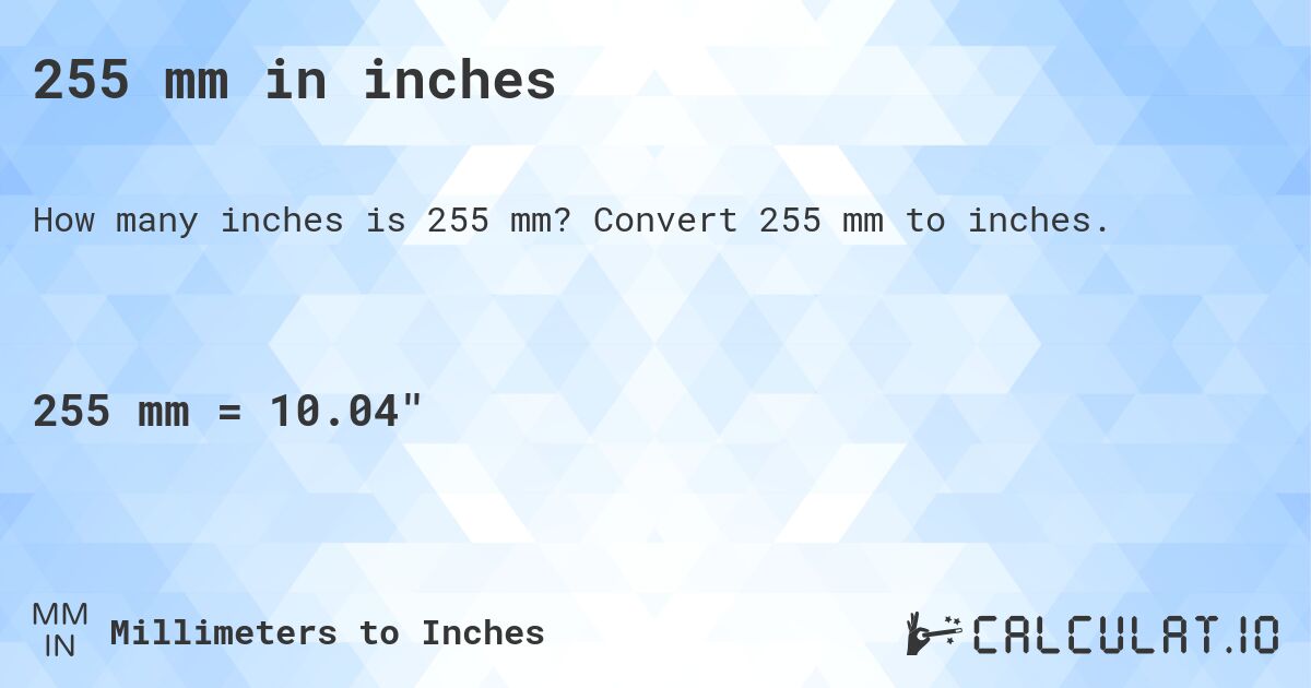255 mm in inches. Convert 255 mm to inches.