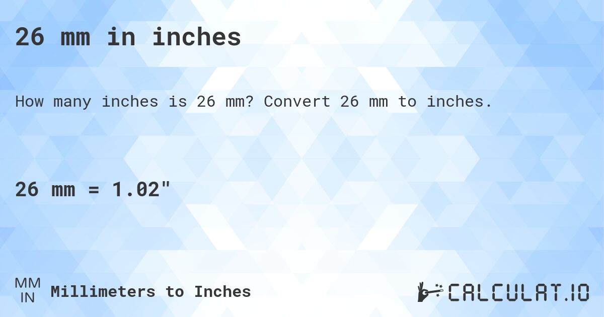 26 mm in inches. Convert 26 mm to inches.