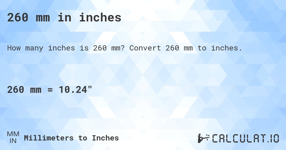 260 mm in inches. Convert 260 mm to inches.