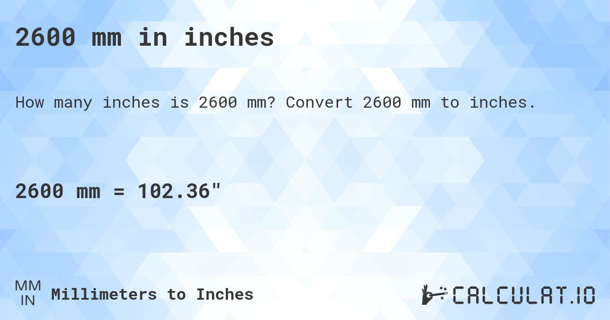 2600 mm in inches. Convert 2600 mm to inches.