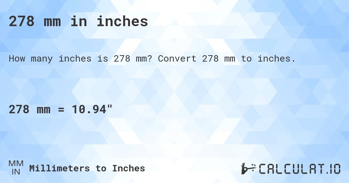 278 mm in inches. Convert 278 mm to inches.