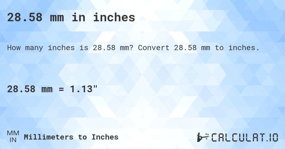 28.58 mm in inches. Convert 28.58 mm to inches.