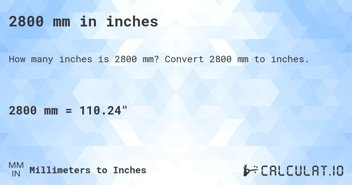 2800 mm in inches. Convert 2800 mm to inches.