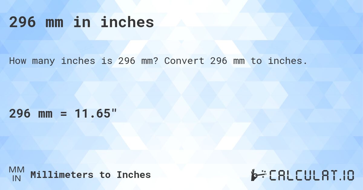 296 mm in inches. Convert 296 mm to inches.