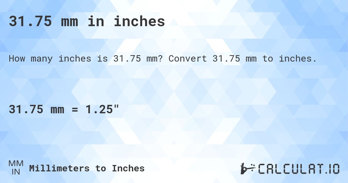 31.75 mm in inches. Convert 31.75 mm to inches.