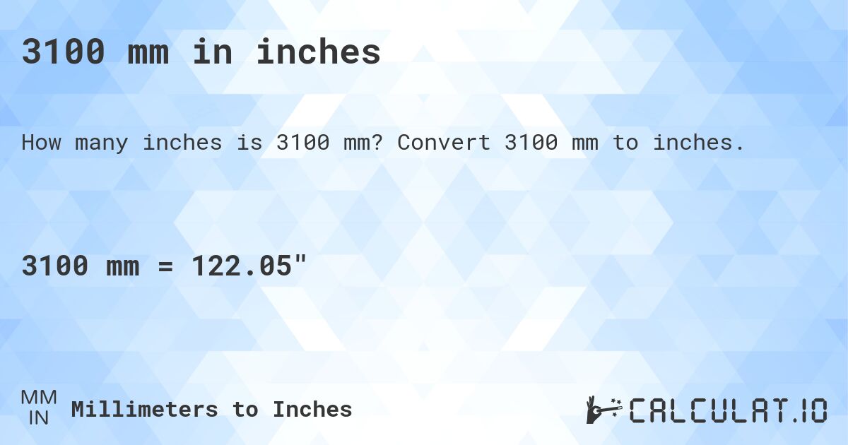 3100 mm in inches. Convert 3100 mm to inches.