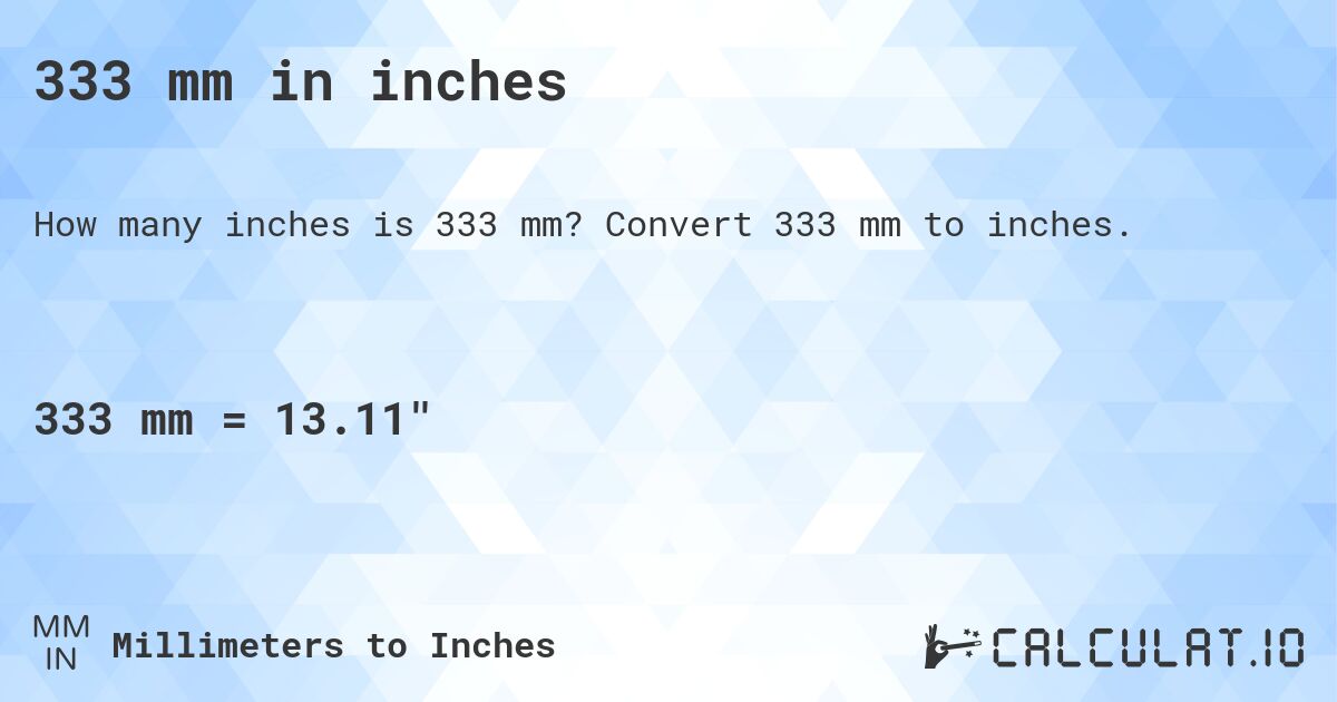 333 mm in inches. Convert 333 mm to inches.