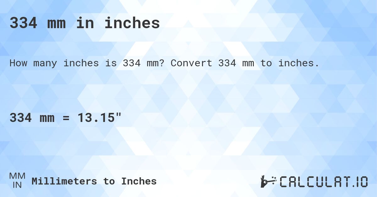 334 mm in inches. Convert 334 mm to inches.