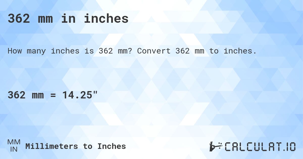 362 mm in inches. Convert 362 mm to inches.