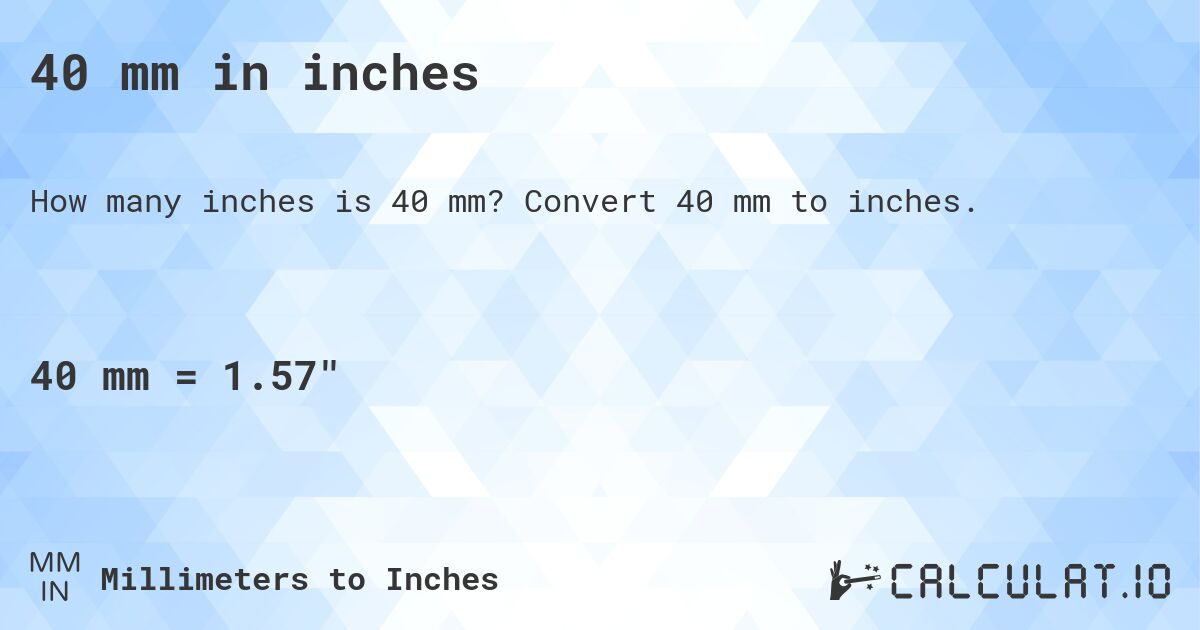 40 mm in inches. Convert 40 mm to inches.