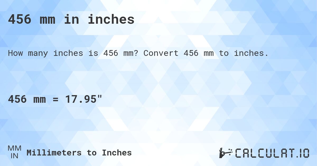 456 mm in inches. Convert 456 mm to inches.