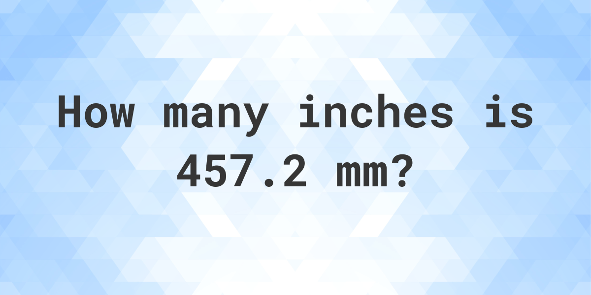 457.2 mm in inches - Calculatio
