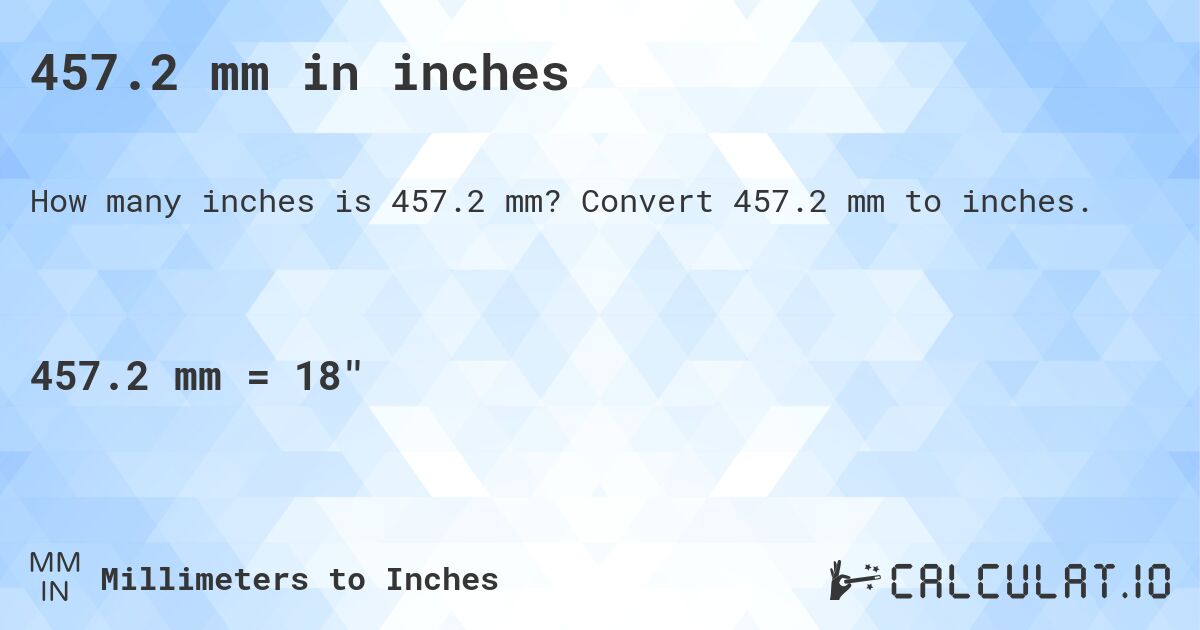 457.2 mm in inches. Convert 457.2 mm to inches.