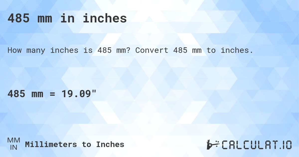 485 mm in inches. Convert 485 mm to inches.