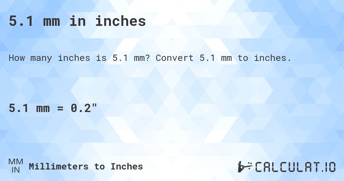 5.1 mm in inches. Convert 5.1 mm to inches.