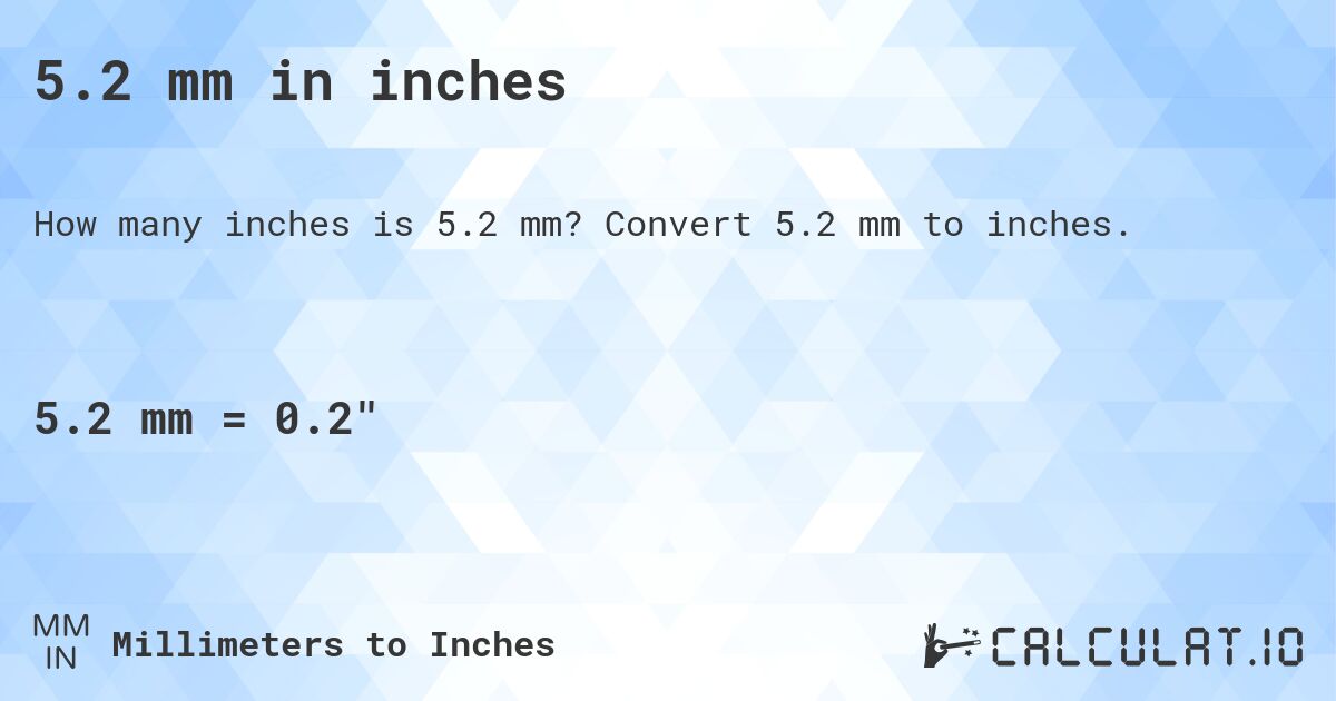 5.2 mm in inches. Convert 5.2 mm to inches.