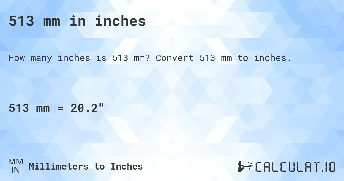513 mm in inches. Convert 513 mm to inches.