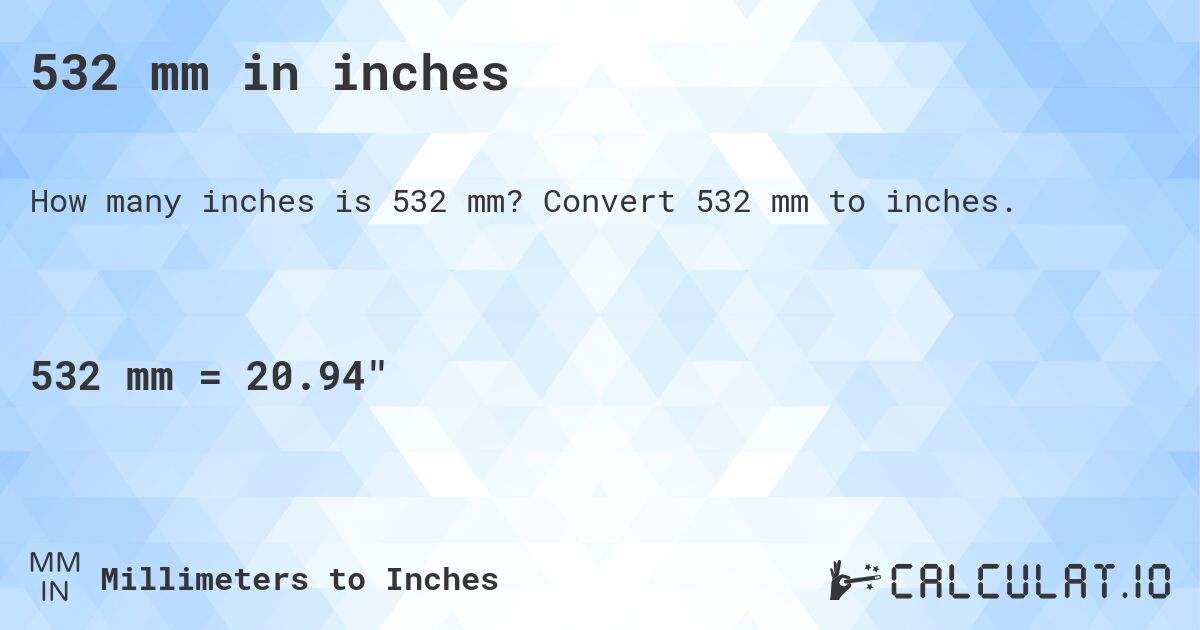 532 mm in inches. Convert 532 mm to inches.