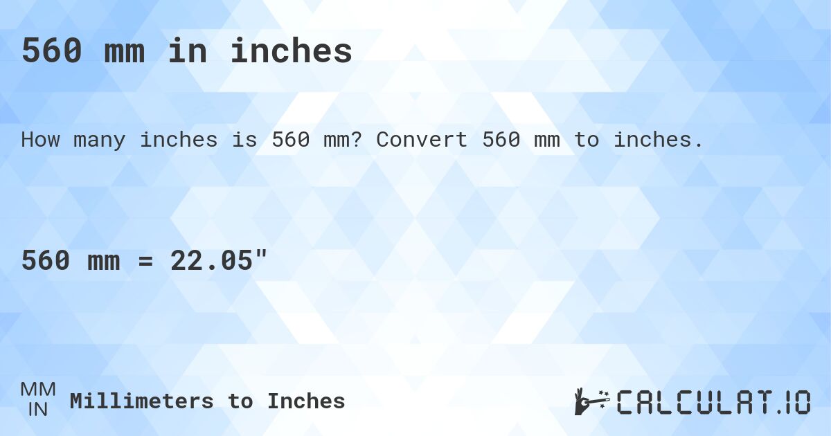 560 mm in inches. Convert 560 mm to inches.