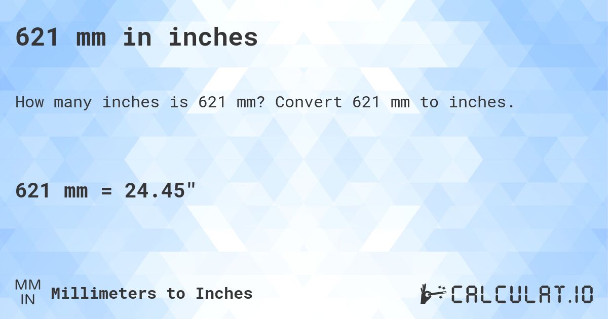 621 mm in inches. Convert 621 mm to inches.