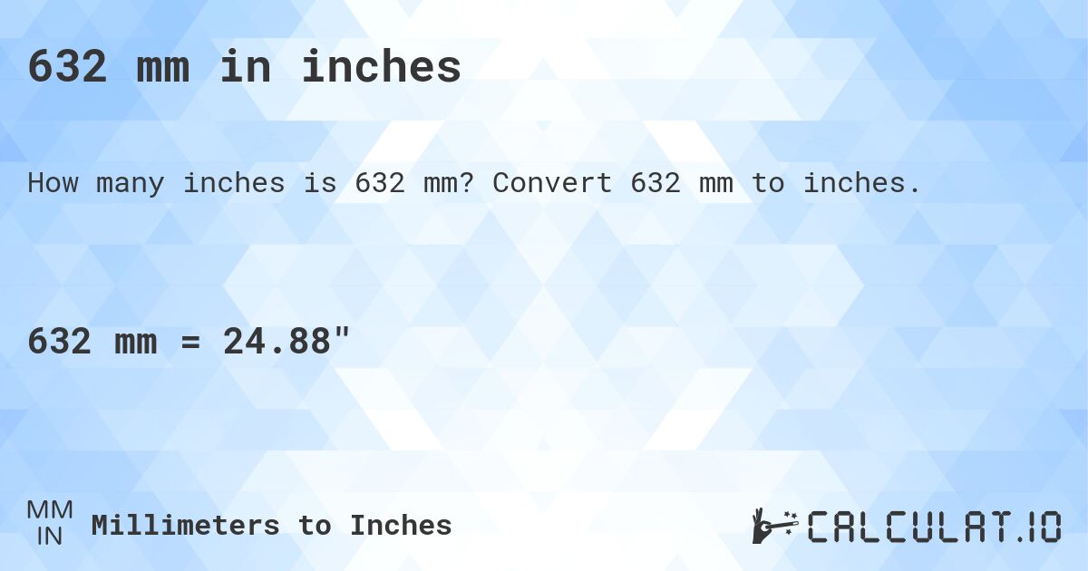 632 mm in inches. Convert 632 mm to inches.