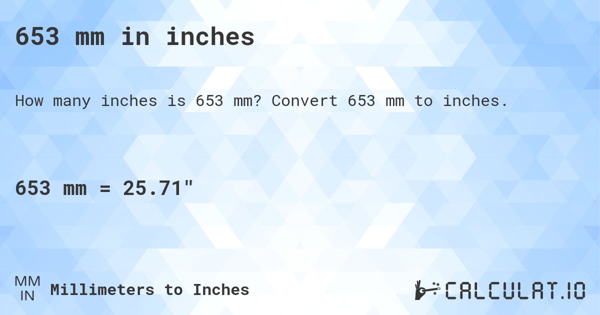 653 mm in inches. Convert 653 mm to inches.