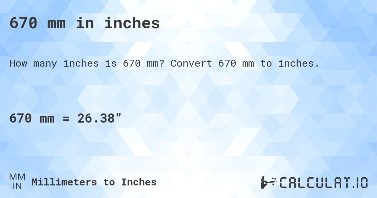 670 mm in inches. Convert 670 mm to inches.