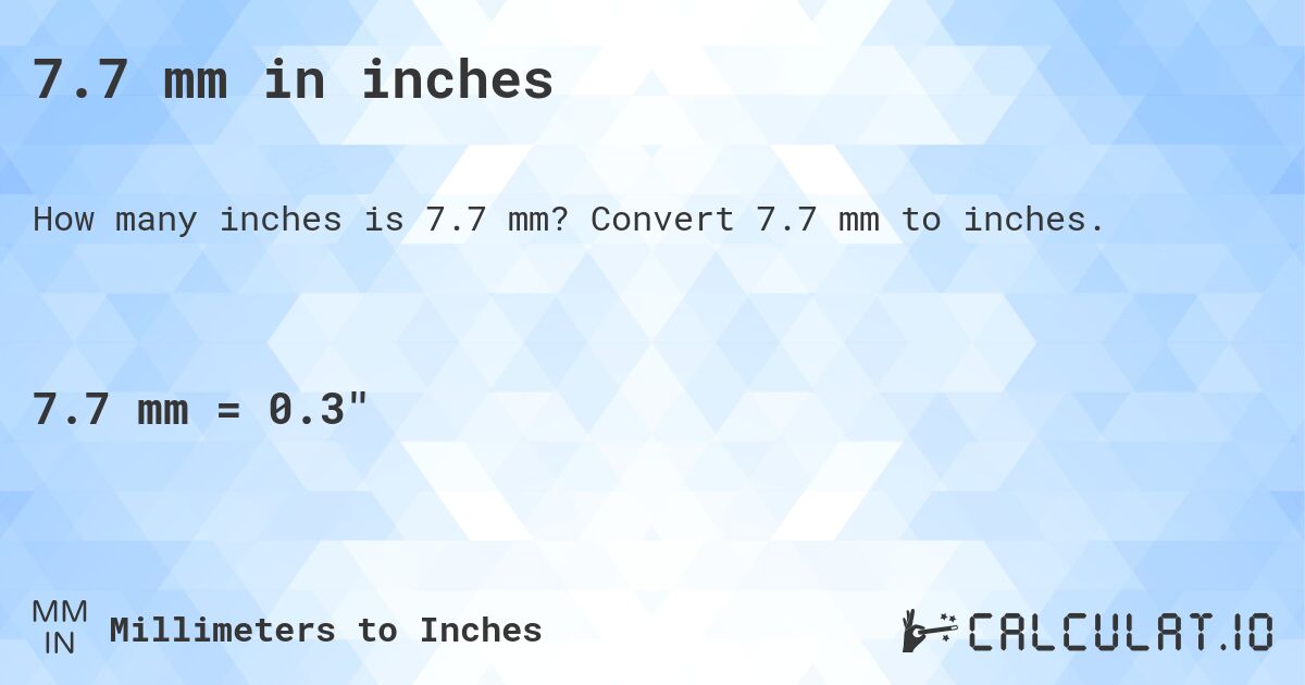 7.7 mm in inches. Convert 7.7 mm to inches.
