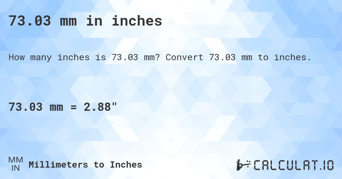 73.03 mm in inches. Convert 73.03 mm to inches.