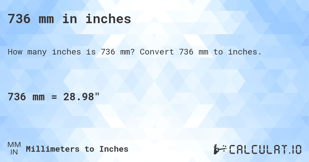 736 mm in inches. Convert 736 mm to inches.