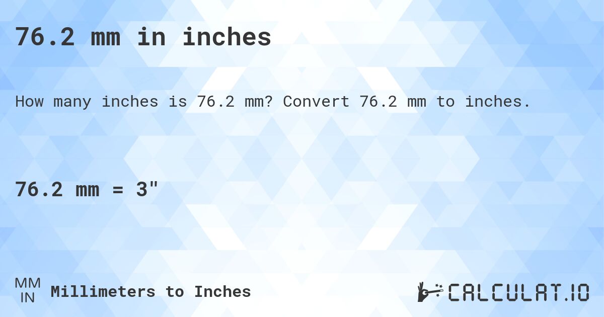 76.2 mm in inches. Convert 76.2 mm to inches.