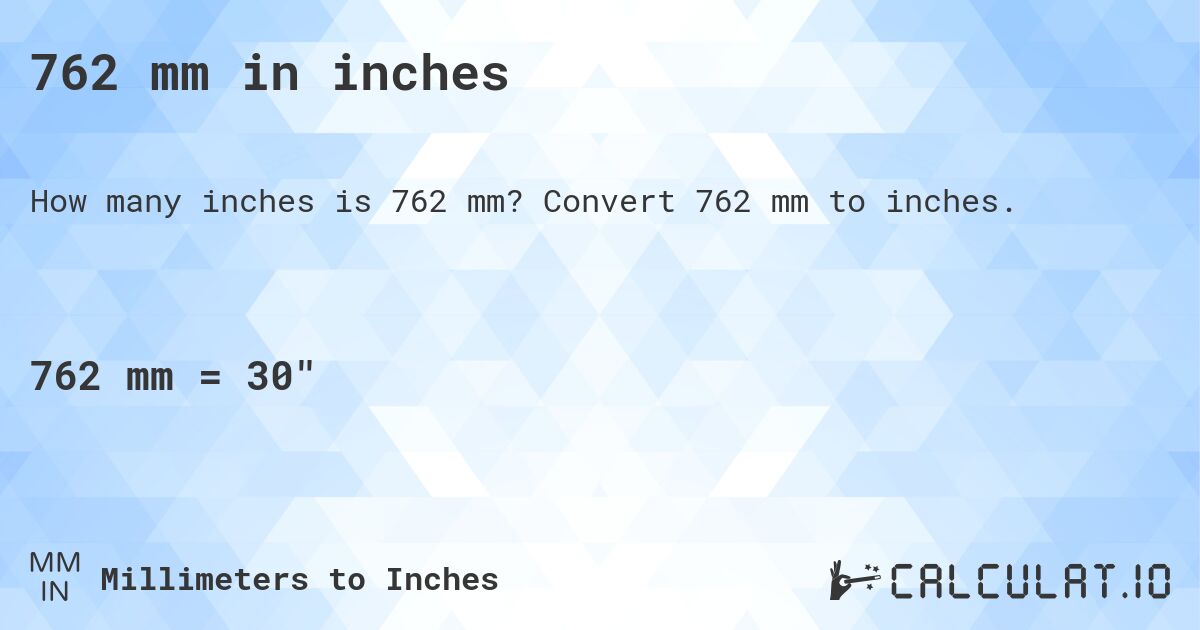 762 mm in inches. Convert 762 mm to inches.