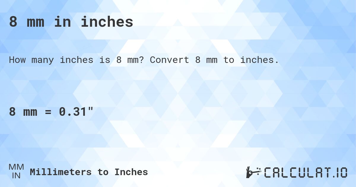 8 mm in inches. Convert 8 mm to inches.