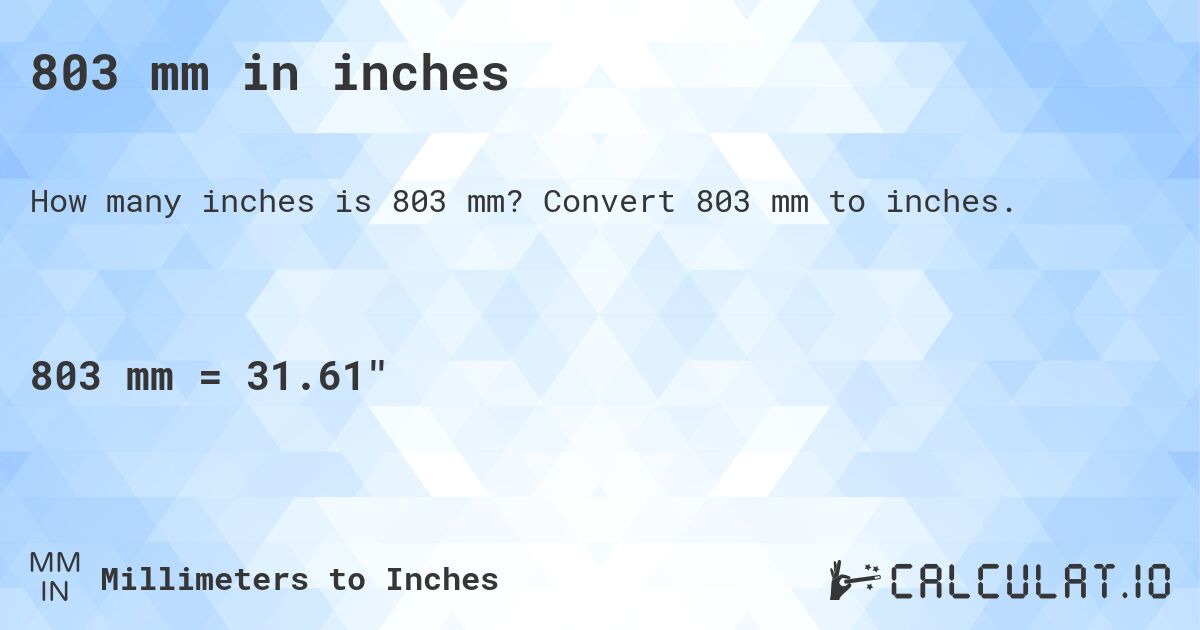 803 mm in inches. Convert 803 mm to inches.