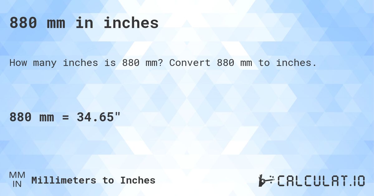 880 mm in inches. Convert 880 mm to inches.