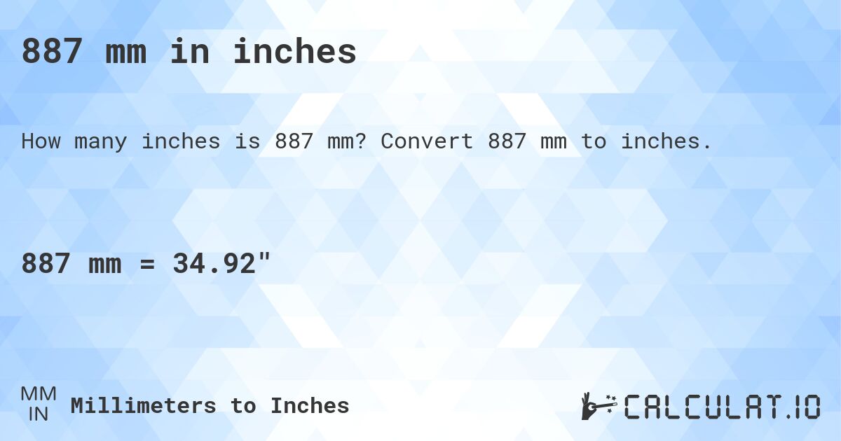 887 mm in inches. Convert 887 mm to inches.