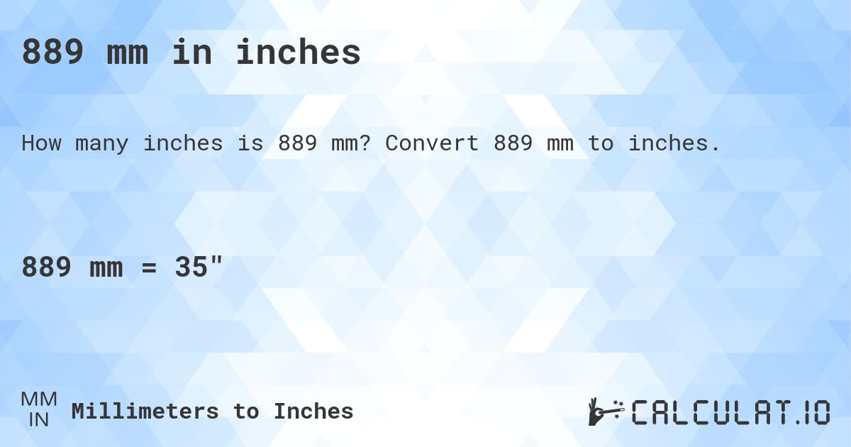 889 mm in inches. Convert 889 mm to inches.