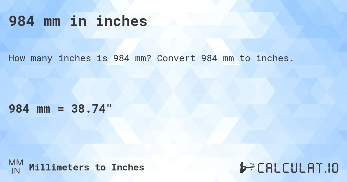 984 mm in inches. Convert 984 mm to inches.