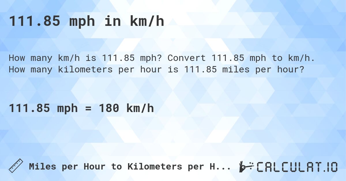 111.85 mph in km/h. Convert 111.85 mph to km/h. How many kilometers per hour is 111.85 miles per hour?